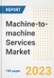 Machine-to-machine (M2M) Services Market Size, Share, Trends, Growth, Outlook, and Insights Report, 2023- Industry Forecasts by Type, Application, Segments, Countries, and Companies, 2018- 2030 - Product Image