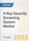 X-Ray Security Screening System Market Size, Share, Trends, Growth, Outlook, and Insights Report, 2023- Industry Forecasts by Type, Application, Segments, Countries, and Companies, 2018- 2030 - Product Image