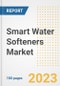 Smart Water Softeners Market Size, Share, Trends, Growth, Outlook, and Insights Report, 2023- Industry Forecasts by Type, Application, Segments, Countries, and Companies, 2018- 2030 - Product Image