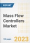Mass Flow Controllers Market Size, Share, Trends, Growth, Outlook, and Insights Report, 2023- Industry Forecasts by Type, Application, Segments, Countries, and Companies, 2018- 2030 - Product Image