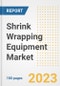 Shrink Wrapping Equipment Market Size, Share, Trends, Growth, Outlook, and Insights Report, 2023- Industry Forecasts by Type, Application, Segments, Countries, and Companies, 2018- 2030 - Product Image