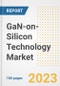 GaN-on-Silicon Technology Market Size, Share, Trends, Growth, Outlook, and Insights Report, 2023- Industry Forecasts by Type, Application, Segments, Countries, and Companies, 2018- 2030 - Product Image