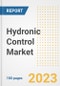 Hydronic Control Market Size, Share, Trends, Growth, Outlook, and Insights Report, 2023- Industry Forecasts by Type, Application, Segments, Countries, and Companies, 2018- 2030 - Product Image