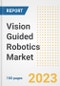 Vision Guided Robotics Market Size, Share, Trends, Growth, Outlook, and Insights Report, 2023- Industry Forecasts by Type, Application, Segments, Countries, and Companies, 2018- 2030 - Product Image