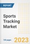 Sports Tracking Market Size, Share, Trends, Growth, Outlook, and Insights Report, 2023- Industry Forecasts by Type, Application, Segments, Countries, and Companies, 2018- 2030 - Product Image