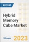 Hybrid Memory Cube Market Size, Share, Trends, Growth, Outlook, and Insights Report, 2023- Industry Forecasts by Type, Application, Segments, Countries, and Companies, 2018- 2030 - Product Image