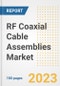 RF Coaxial Cable Assemblies Market Size, Share, Trends, Growth, Outlook, and Insights Report, 2023- Industry Forecasts by Type, Application, Segments, Countries, and Companies, 2018- 2030 - Product Image