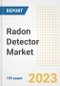 Radon Detector Market Size, Share, Trends, Growth, Outlook, and Insights Report, 2023- Industry Forecasts by Type, Application, Segments, Countries, and Companies, 2018- 2030 - Product Image