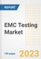 EMC Testing Market Size, Share, Trends, Growth, Outlook, and Insights Report, 2023- Industry Forecasts by Type, Application, Segments, Countries, and Companies, 2018- 2030 - Product Image