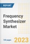 Frequency Synthesizer Market Size, Share, Trends, Growth, Outlook, and Insights Report, 2023- Industry Forecasts by Type, Application, Segments, Countries, and Companies, 2018- 2030 - Product Image