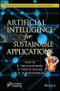 Artificial Intelligence for Sustainable Applications. Edition No. 1. Artificial Intelligence and Soft Computing for Industrial Transformation - Product Image