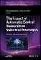 The Impact of Automatic Control Research on Industrial Innovation. Enabling a Sustainable Future. Edition No. 1. IEEE Press Series on Control Systems Theory and Applications - Product Thumbnail Image