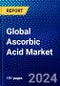 Global Ascorbic Acid Market (2023-2028) Competitive Analysis, Impact of Covid-19, Ansoff Analysis - Product Image