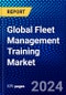 Global Fleet Management Training Market (2023-2028) by Training Type, Training Delivery Method, Enterprise Size, Applications, and Geography, Competitive Analysis, Impact of Covid-19 and Ansoff Analysis - Product Image