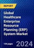 Global Healthcare Enterprise Resource Planning (ERP) System Market (2023-2028) Competitive Analysis, Impact of Covid-19, Ansoff Analysis- Product Image