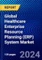 Global Healthcare Enterprise Resource Planning (ERP) System Market (2023-2028) by Delivery Mode, Function, and Geography, Competitive Analysis, Impact of Covid-19 and Ansoff Analysis - Product Image
