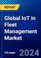 Global IoT in Fleet Management Market (2023-2028) Competitive Analysis, Impact of Covid-19, Ansoff Analysis - Product Image