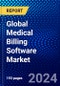Global Medical Billing Software Market (2023-2028) by System Type, Deployment Type, Function, End User, and Geography, Competitive Analysis, Impact of Covid-19 and Ansoff Analysis - Product Image