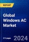 Global Windows AC Market (2023-2028) by Type, Technology, Distribution Channel, Applications, and Geography, Competitive Analysis, Impact of Covid-19 and Ansoff Analysis - Product Image