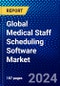 Global Medical Staff Scheduling Software Market (2023-2028) Competitive Analysis, Impact of Covid-19, Ansoff Analysis - Product Image