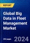 Global Big Data in Fleet Management Market (2023-2028) by Airline Size, Fleet Type, Consumer Type, and Geography, Competitive Analysis, Impact of Covid-19 and Ansoff Analysis - Product Image