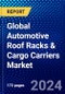 Global Automotive Roof Racks & Cargo Carriers Market (2023-2028) Competitive Analysis, Impact of Covid-19, Ansoff Analysis - Product Image