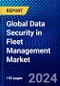 Global Data Security in Fleet Management Market (2023-2028) Competitive Analysis, Impact of Covid-19, Ansoff Analysis - Product Image