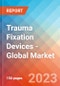 Trauma Fixation Devices - Global Market Insights, Competitive Landscape, and Market Forecast - 2028 - Product Image