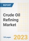 Crude Oil Refining Market Size, Share, Trends, Growth, Outlook, and Insights Report, 2023- Industry Forecasts by Type, Application, Segments, Countries, and Companies, 2018- 2030 - Product Image
