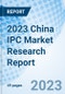 2023 China IPC Market Research Report - Product Thumbnail Image