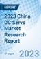 2023 China DC Servo Market Research Report - Product Thumbnail Image