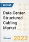 Data Center Structured Cabling Market Size, Share, Trends, Growth, Outlook, and Insights Report, 2023- Industry Forecasts by Type, Application, Segments, Countries, and Companies, 2018- 2030 - Product Image