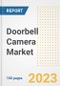 Doorbell Camera Market Size, Share, Trends, Growth, Outlook, and Insights Report, 2023- Industry Forecasts by Type, Application, Segments, Countries, and Companies, 2018- 2030 - Product Image
