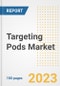 Targeting Pods Market Size, Share, Trends, Growth, Outlook, and Insights Report, 2023- Industry Forecasts by Type, Application, Segments, Countries, and Companies, 2018- 2030 - Product Image