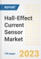 Hall-Effect Current Sensor Market Size, Share, Trends, Growth, Outlook, and Insights Report, 2023- Industry Forecasts by Type, Application, Segments, Countries, and Companies, 2018- 2030 - Product Image