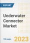 Underwater Connector Market Size, Share, Trends, Growth, Outlook, and Insights Report, 2023- Industry Forecasts by Type, Application, Segments, Countries, and Companies, 2018- 2030 - Product Image