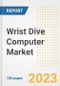 Wrist Dive Computer Market Size, Share, Trends, Growth, Outlook, and Insights Report, 2023- Industry Forecasts by Type, Application, Segments, Countries, and Companies, 2018- 2030 - Product Image
