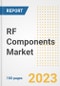 RF Components Market Size, Share, Trends, Growth, Outlook, and Insights Report, 2023- Industry Forecasts by Type, Application, Segments, Countries, and Companies, 2018- 2030 - Product Image