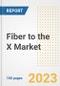 Fiber to the X Market Size, Share, Trends, Growth, Outlook, and Insights Report, 2023- Industry Forecasts by Type, Application, Segments, Countries, and Companies, 2018- 2030 - Product Image