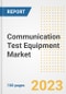 Communication Test Equipment Market Size, Share, Trends, Growth, Outlook, and Insights Report, 2023- Industry Forecasts by Type, Application, Segments, Countries, and Companies, 2018- 2030 - Product Image