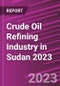 Crude Oil Refining Industry in Sudan 2023 - Product Image