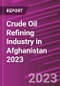 Crude Oil Refining Industry in Afghanistan 2023 - Product Image