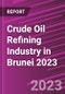 Crude Oil Refining Industry in Brunei 2023 - Product Image