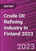 Crude Oil Refining Industry in Finland 2023- Product Image