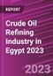 Crude Oil Refining Industry in Egypt 2023 - Product Image