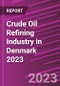 Crude Oil Refining Industry in Denmark 2023 - Product Thumbnail Image