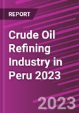 Crude Oil Refining Industry in Peru 2023- Product Image
