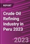 Crude Oil Refining Industry in Peru 2023 - Product Image