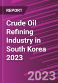 Crude Oil Refining Industry in South Korea 2023- Product Image