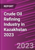 Crude Oil Refining Industry in Kazakhstan 2023- Product Image